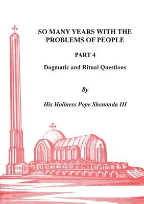 So Many Years with the Problems of People Part 4 by Shenouda, H. H. Pope, III