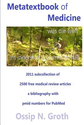 Metatextbook of Medicine 2011 subcollection of 2500 didactic free medical review articles: Metatextbook of Medicine 2011 subcollection of 2500 didacti by Groth, Ossip N.