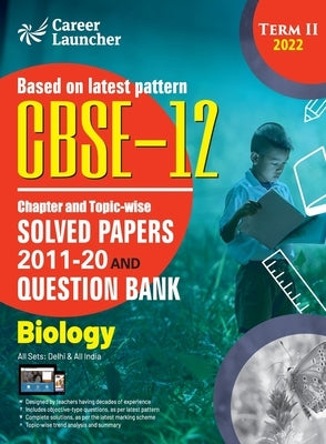 CBSE Class XII 2022 - Term II: Chapter and Topic-wise Solved Papers 2011-2020 & Question Bank: Biology by G K Publications (P) Ltd