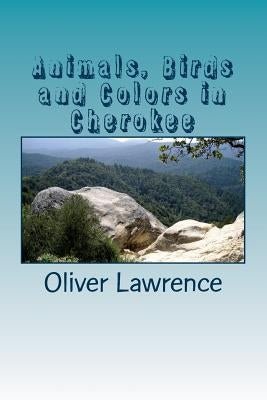 Animals, Birds and Colors in Cherokee: A Starter Language Word List by Lawrence, Oliver