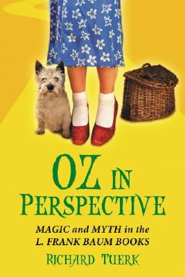Oz in Perspective: Magic and Myth in the L. Frank Baum Books by Tuerk, Richard