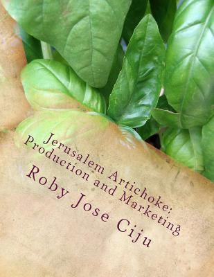 Jerusalem Artichoke: Prodcution and Marketing by Ciju, Roby Jose