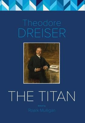 The Titan: The Critical Edition by Dreiser, Theodore
