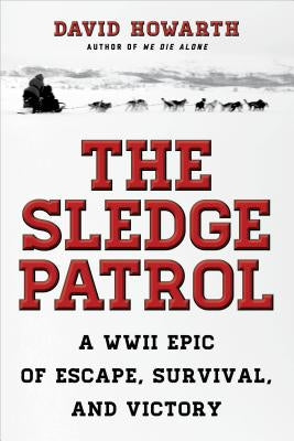 The Sledge Patrol: A WWII Epic Of Escape, Survival, And Victory by Howarth, David