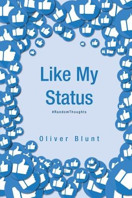 Like My Status: #RandomThoughts by Blunt, Oliver