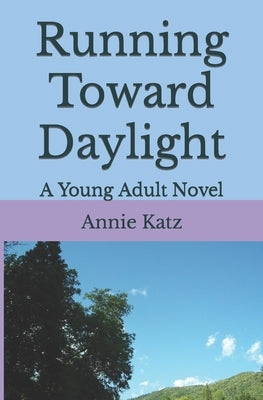Running Toward Daylight: A Young Adult Novel by Katz, Annie