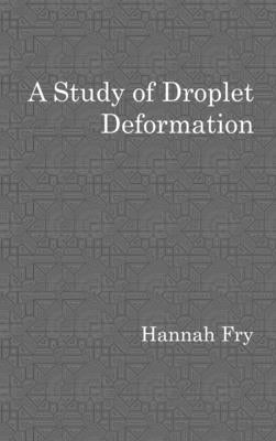 A study of droplet deformation by Fry, Hannah