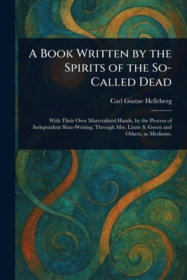 A Book Written by the Spirits of the So-Called Dead by Helleberg, Carl Gustav