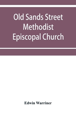 Old Sands Street Methodist Episcopal Church, of Brooklyn, N.Y.: an illustrated centennial record, historical and biographical by Warriner, Edwin