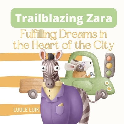 Trailblazing Zara: Fulfilling Dreams in the Heart of the City by Luik, Luule