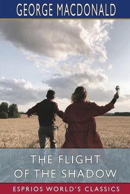The Flight of the Shadow (Esprios Classics) by MacDonald, George