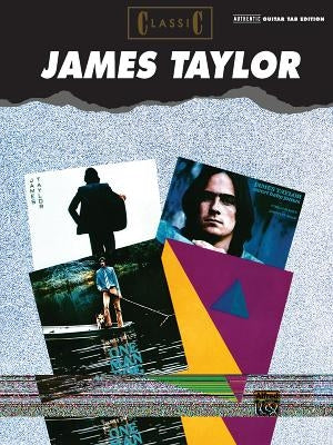 Classic James Taylor: Authentic Guitar Tab by Taylor, James
