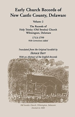 Early Church Records of New Castle County. Volume 2: Old Swedes Church 1713-1799 by Burr, Horace