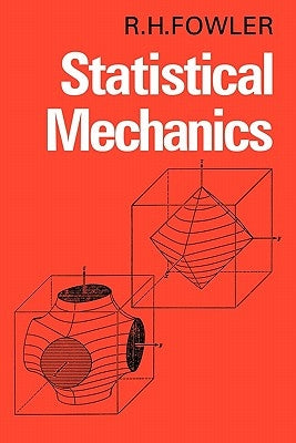 Statistical Mechanics: The Theory of the Properties of Matter in Equilibrium by Fowler, R. H.