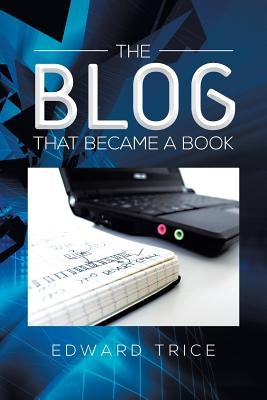 The Blog That Became a Book by Trice, Edward