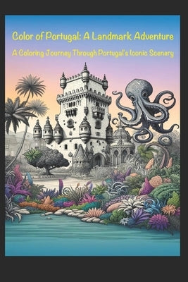 Colors of Portugal: A Landmark Adventure: A Coloring Journey Through Portugal's Iconic Scenery by Creator, Tales
