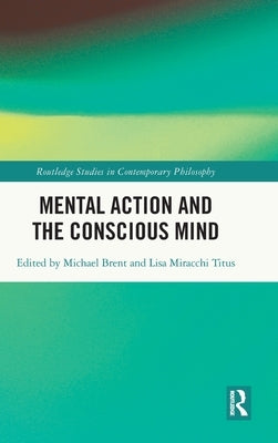 Mental Action and the Conscious Mind by Brent, Michael