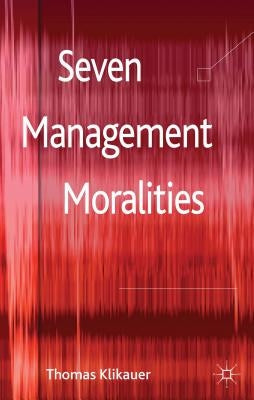 Seven Management Moralities by Klikauer, T.
