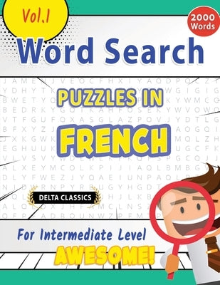 Word Search Puzzles in French for Intermediate Level - Awesome! Vol.1 - Delta Classics by Best Activity Books