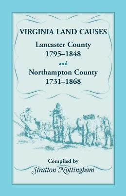 Virginia Land Causes: Lancaster County, 1795 - 1848 and Northampton County, 1731 -1868 by Nottingham, Stratton