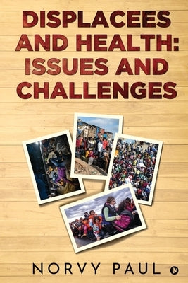 Displacees and Health: Issues and Challenges by Norvy Paul