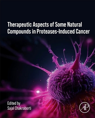 Therapeutics of Natural and Synthetic Compounds in Protease-Induced Cancer by Chakraborti, Sajal