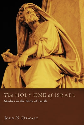 The Holy One of Israel: Studies in the Book of Isaiah by Oswalt, John N.
