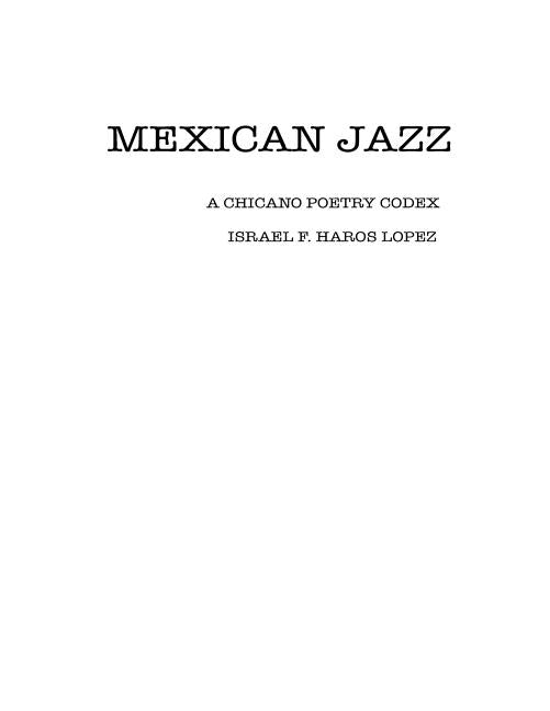 Mexican Jazz: A Chicano Poetry Codex by Haros Lopez, Israel F.