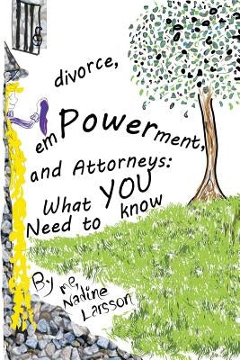 Divorce, Empowerment, and Attorneys: What You Need to Know by Larsson, Kylin