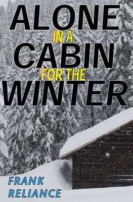 Alone in a Cabin for the Winter by Reliance, Frank