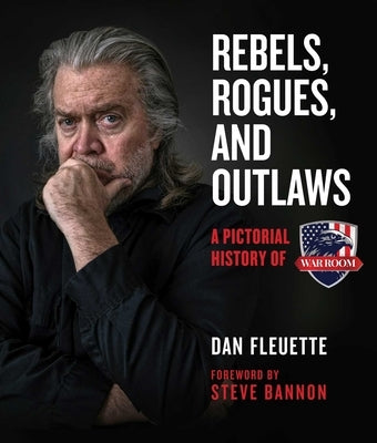 Rebels, Rogues, and Outlaws: A Pictorial History of Warroom by Fleuette, Dan