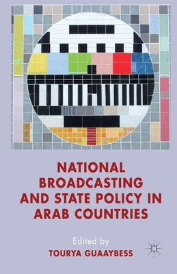 National Broadcasting and State Policy in Arab Countries by Guaaybess, T.