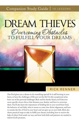 Dream Thieves Study Guide: Overcoming Obstacles to Fulfill Your Dreams by Renner, Rick