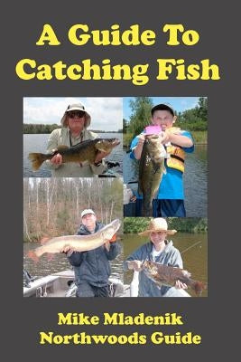 A Guide To Catching Fish by Mladenik, Mike