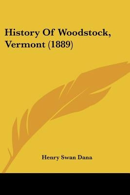 History Of Woodstock, Vermont (1889) by Dana, Henry Swan