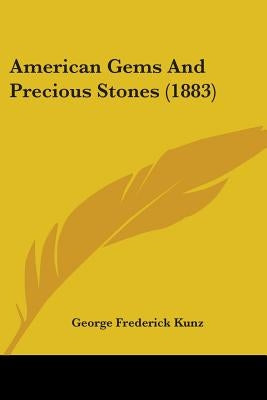 American Gems And Precious Stones (1883) by Kunz, George Frederick