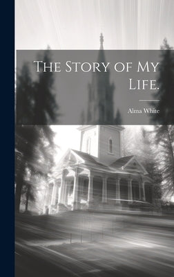 The Story of my Life. by White, Alma