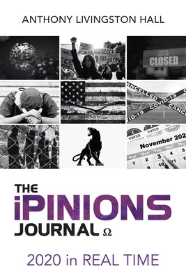 The iPINIONS Journal: 2020 in Real Time by Hall, Anthony Livingston