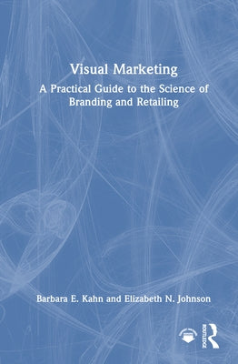 Visual Marketing: A Practical Guide to the Science of Branding & Retailing by Kahn, Barbara E.