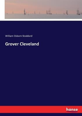 Grover Cleveland by Stoddard, William Osborn