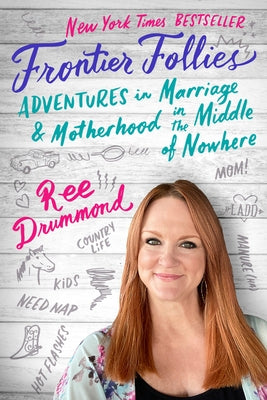 Frontier Follies: Adventures in Marriage and Motherhood in the Middle of Nowhere by Drummond, Ree