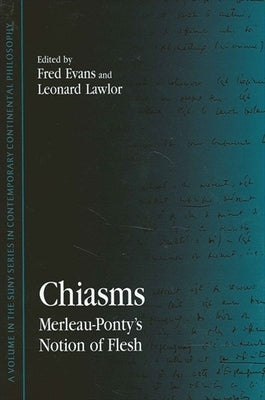 Chiasms: Merleau-Ponty's Notion of Flesh by Evans, Fred