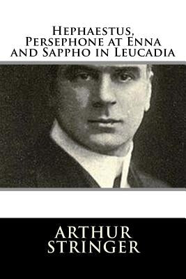 Hephaestus, Persephone at Enna and Sappho in Leucadia by Stringer, Arthur