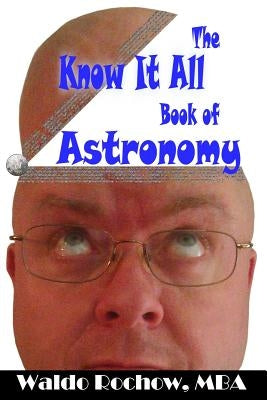 The Know It All Book of Astronomy by Rochow, Will