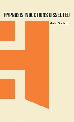 Hypnosis Inductions Dissected by Barboza, John