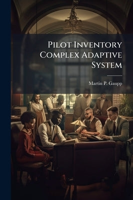 Pilot Inventory Complex Adaptive System: An Artificial Life Approach to Managing Pilot Retention by Gaupp, Martin P.