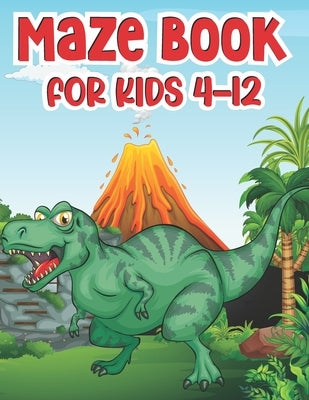 Maze Book For Kids 4-12: T-Rex Activity Mazes Book For Kids Ages 8-12 - Best Activity Mazes For Your Kids To Keep Your Kids Brain Sharp - A Cha by Milla Publication, Alana