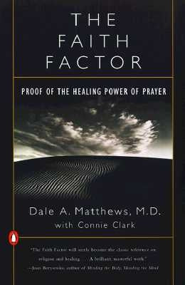 The Faith Factor: Proof of the Healing Power of Prayer by Matthews, Dale A.
