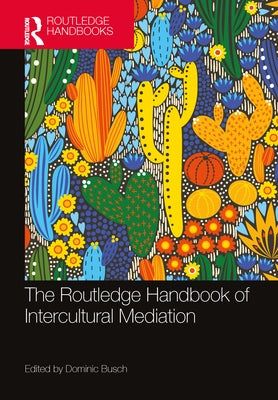 The Routledge Handbook of Intercultural Mediation by Busch, Dominic