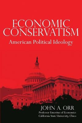 Economic Conservatism: American Political Ideology by Orr, John a.
